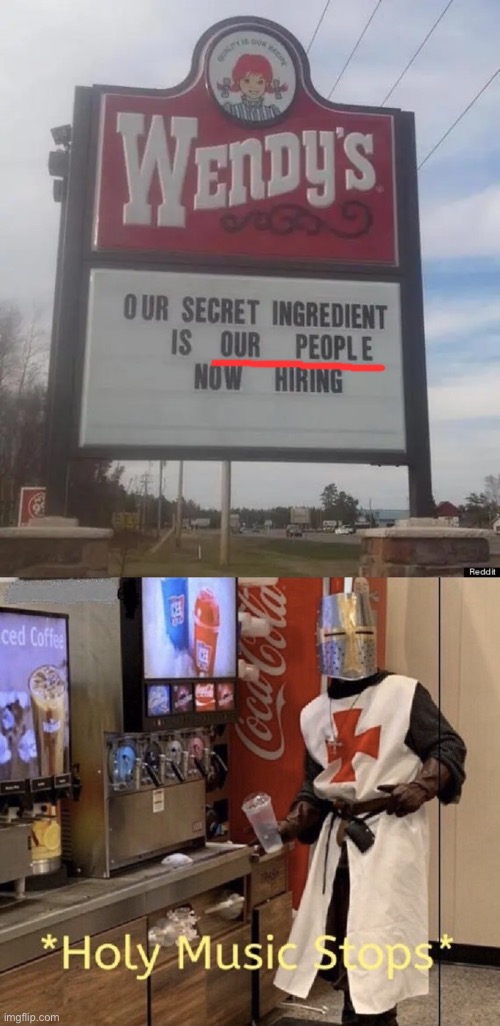 Your Secret ingrediant is WHAT?!?! | image tagged in holy music stops,memes,wendy's,you had one job,stupid signs,failure | made w/ Imgflip meme maker