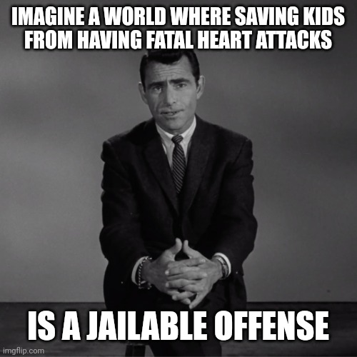 5 years is what that Utah Dr is facing. | IMAGINE A WORLD WHERE SAVING KIDS
FROM HAVING FATAL HEART ATTACKS; IS A JAILABLE OFFENSE | image tagged in imagine if you will | made w/ Imgflip meme maker