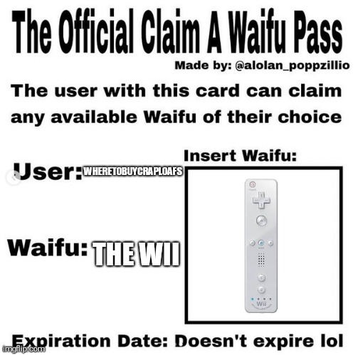 Yesn't | WHERETOBUYCRAPLOAFS; THE WII | image tagged in official claim a waifu pass,wii | made w/ Imgflip meme maker