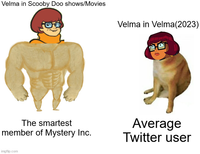 Buff Doge vs. Cheems Meme | Velma in Scooby Doo shows/Movies; Velma in Velma(2023); The smartest member of Mystery Inc. Average Twitter user | image tagged in memes,buff doge vs cheems,velma,scooby doo,2023 | made w/ Imgflip meme maker