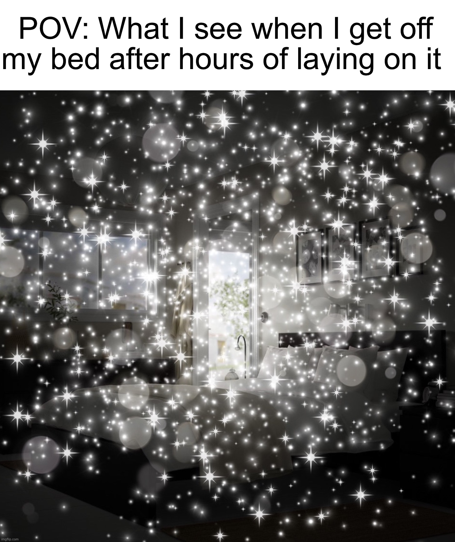 I feel like I’m going to pass out for 5 seconds |  POV: What I see when I get off my bed after hours of laying on it | image tagged in memes,funny,relatable memes,true story,oh no,uh oh | made w/ Imgflip meme maker