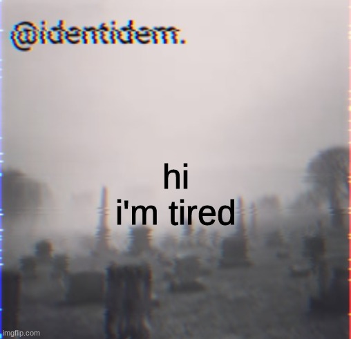 jhnk. | hi
i'm tired | made w/ Imgflip meme maker