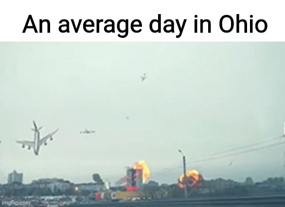 US State Slander #1 | An average day in Ohio | image tagged in only in ohio,funny,ohio,slander | made w/ Imgflip meme maker
