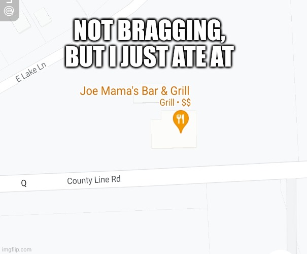 NOT BRAGGING, BUT I JUST ATE AT | image tagged in joe mama | made w/ Imgflip meme maker