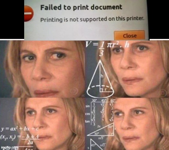 bruh | image tagged in math lady/confused lady,useless,printer | made w/ Imgflip meme maker