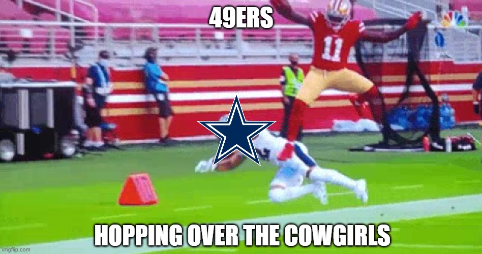 What happing tonight | 49ERS; HOPPING OVER THE COWGIRLS | image tagged in nfl | made w/ Imgflip meme maker