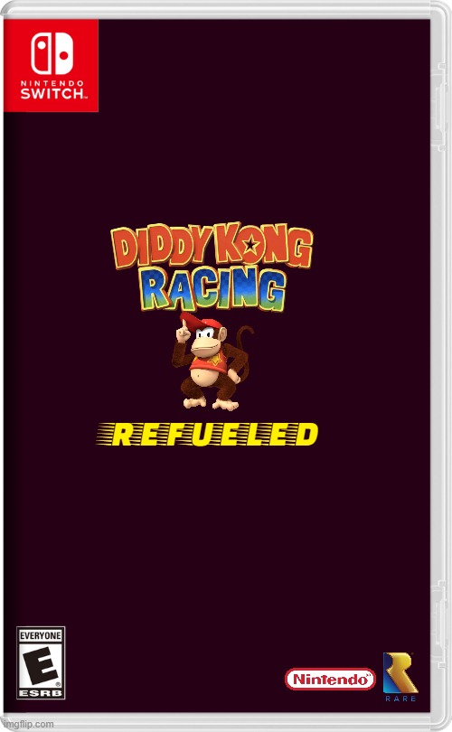 video games remakes that might not get made | REFUELED | image tagged in nintendo switch,diddy kong racing,remake,fake | made w/ Imgflip meme maker