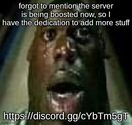 Horror | forgot to mention the server is being boosted now, so I have the dedication to add more stuff; https://discord.gg/cYbTm5gT | image tagged in horror | made w/ Imgflip meme maker