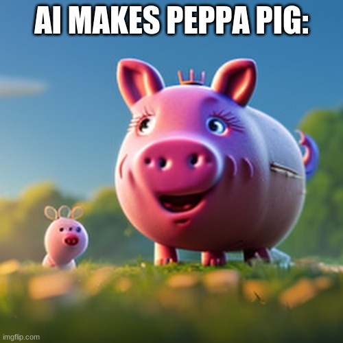 peppa pig??? What have you done AI | AI MAKES PEPPA PIG: | image tagged in ai drawing,cursed | made w/ Imgflip meme maker