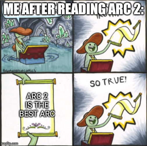 I know there's opinions and this is MY OPINION | ME AFTER READING ARC 2:; ARC 2 IS THE BEST ARC | image tagged in the real scroll of truth,wings of fire | made w/ Imgflip meme maker