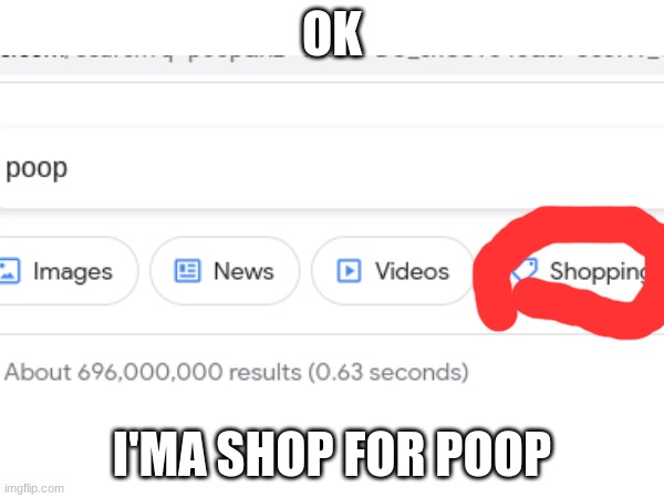 Ok I'ma shop for poop | OK; I'MA SHOP FOR POOP | image tagged in poop,google search | made w/ Imgflip meme maker