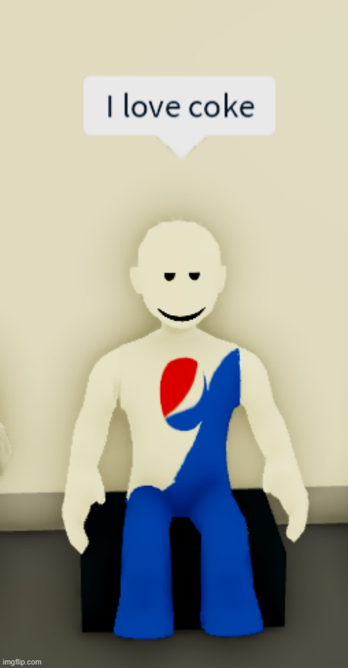 I love coke | image tagged in roblox,roblox meme,coke,pepsi | made w/ Imgflip meme maker