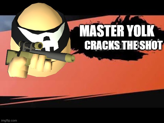 Super Smash Bros | CRACKS THE SHOT; MASTER YOLK | image tagged in super smash bros | made w/ Imgflip meme maker