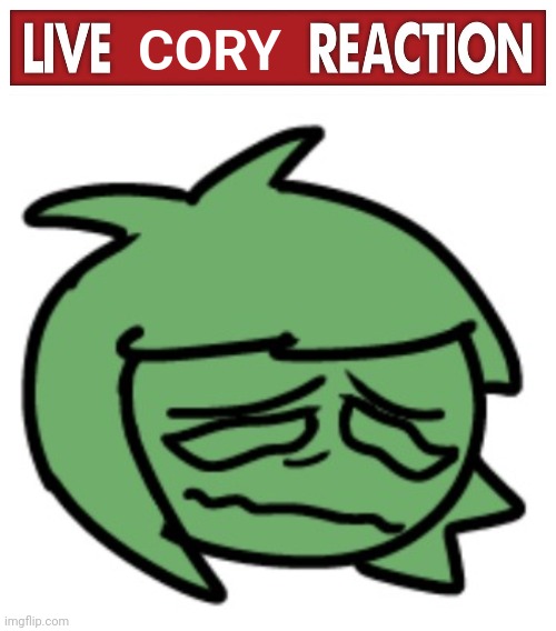 CORY | image tagged in live x reaction | made w/ Imgflip meme maker