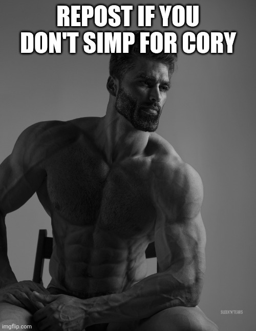 WHO THE HECK IS CORY | REPOST IF YOU DON'T SIMP FOR CORY | image tagged in giga chad,repost | made w/ Imgflip meme maker