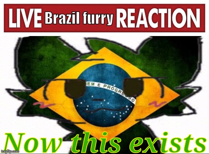 live brazil furry reaction | Now this exists | image tagged in live brazil furry reaction | made w/ Imgflip meme maker