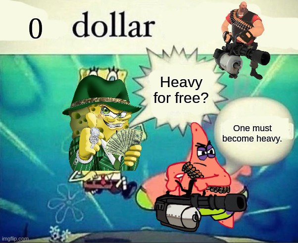5 dollar foot long | Heavy for free? One must become heavy. | image tagged in 5 dollar foot long | made w/ Imgflip meme maker