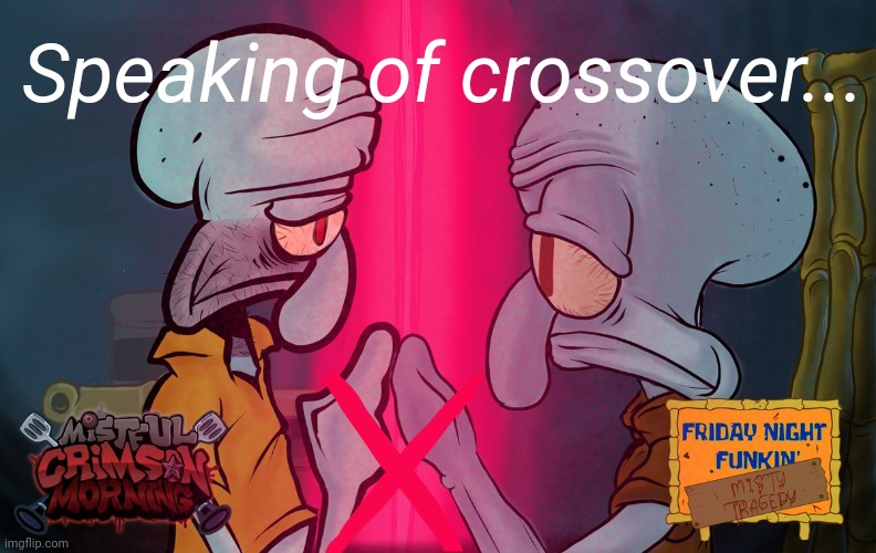 Red mist squidward and red mist squidward | Speaking of crossover... | image tagged in red mist squidward and red mist squidward | made w/ Imgflip meme maker