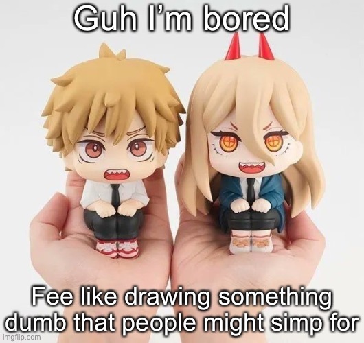 Denji and power | Guh I’m bored; Fee like drawing something dumb that people might simp for | image tagged in denji and power | made w/ Imgflip meme maker