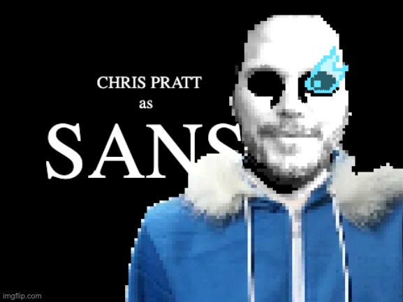Chris Pratt will be playing sans in the new Undertale the movie | made w/ Imgflip meme maker