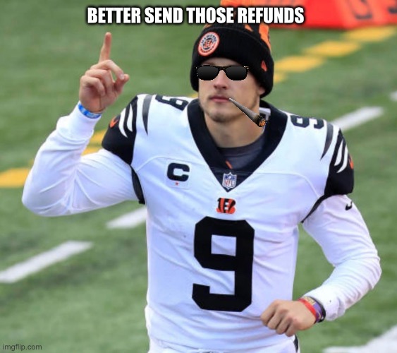 Hey NFL | BETTER SEND THOSE REFUNDS | image tagged in nfl,bengals | made w/ Imgflip meme maker