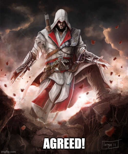 Ezio | AGREED! | image tagged in ezio | made w/ Imgflip meme maker