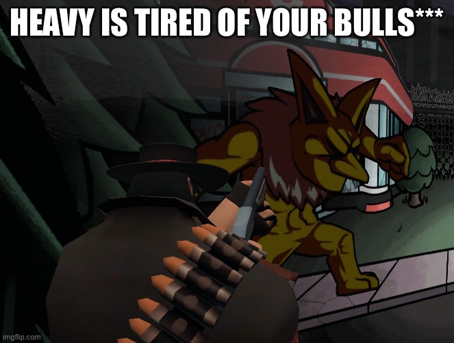 Boom! | HEAVY IS TIRED OF YOUR BULLS*** | image tagged in tf2 | made w/ Imgflip meme maker