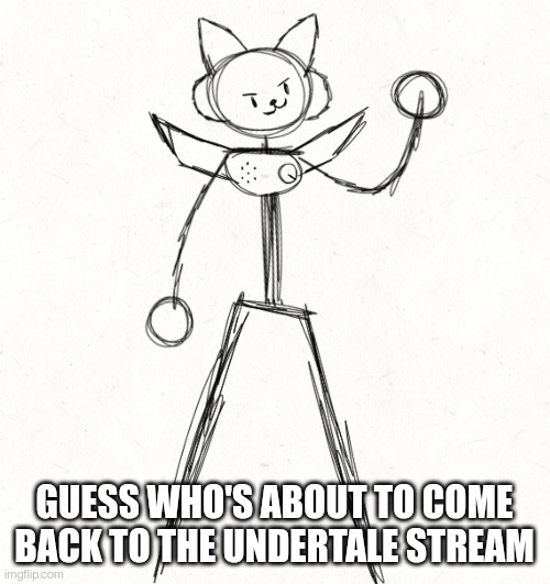 Here's a w.i.p. drawing | GUESS WHO'S ABOUT TO COME BACK TO THE UNDERTALE STREAM | made w/ Imgflip meme maker