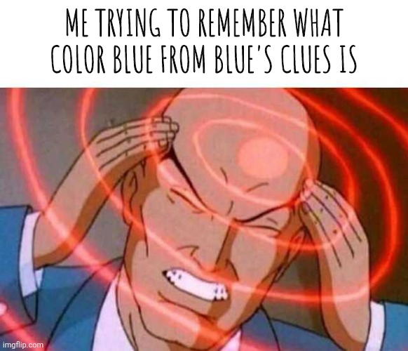 I think green but I'm not sure | ME TRYING TO REMEMBER WHAT COLOR BLUE FROM BLUE'S CLUES IS | image tagged in anime guy brain waves,blues clues,blue | made w/ Imgflip meme maker