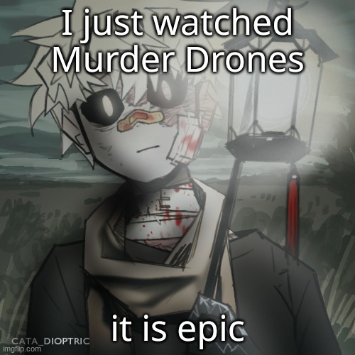 mhm | I just watched Murder Drones; it is epic | made w/ Imgflip meme maker