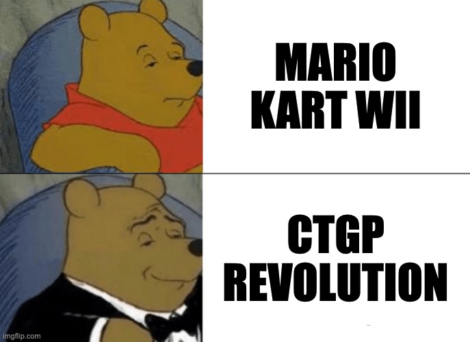 CTGP revolution | MARIO KART WII; CTGP REVOLUTION | image tagged in memes,tuxedo winnie the pooh | made w/ Imgflip meme maker