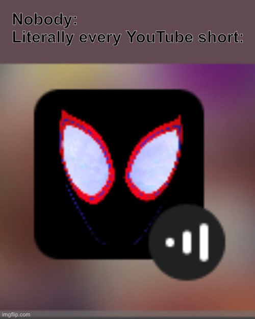 Am I the only one who notices this? Sunflower doesn’t even play in most of them! |  Nobody:
Literally every YouTube short: | image tagged in spider-verse meme,spiderman,youtube,youtube shorts,memes,funny | made w/ Imgflip meme maker