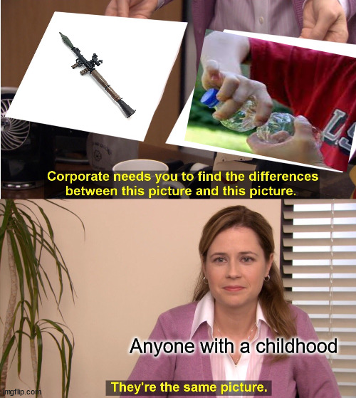 They're The Same Picture Meme | Anyone with a childhood | image tagged in memes,they're the same picture | made w/ Imgflip meme maker