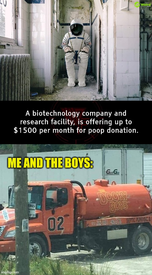 Dooky Duty | ME AND THE BOYS: | image tagged in poop,rich,dukes of hazzard,shit,technology | made w/ Imgflip meme maker