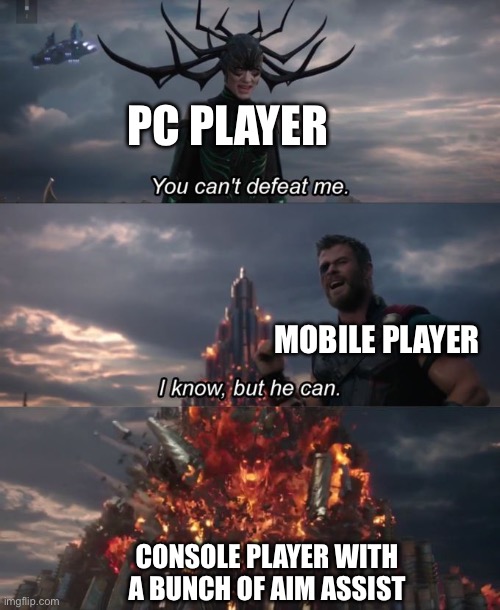 You can't defeat me | PC PLAYER; MOBILE PLAYER; CONSOLE PLAYER WITH A BUNCH OF AIM ASSIST | image tagged in you can't defeat me | made w/ Imgflip meme maker