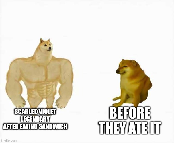 Strong dog vs weak dog | SCARLET/VIOLET LEGENDARY AFTER EATING SANDWICH; BEFORE THEY ATE IT | image tagged in strong dog vs weak dog | made w/ Imgflip meme maker