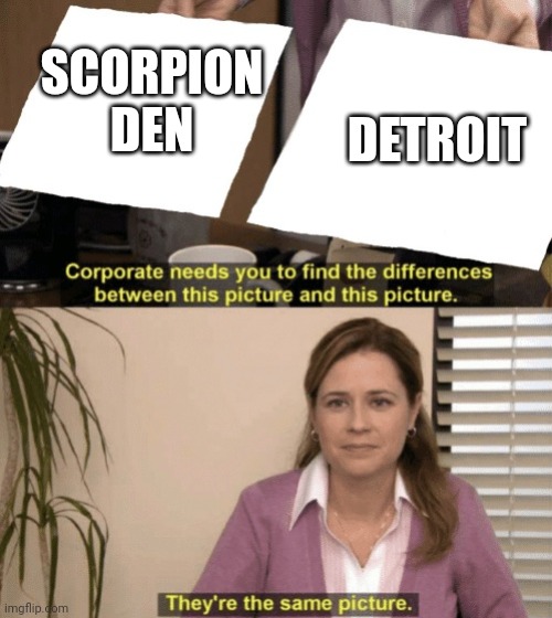 Corporate needs you to find the differences | SCORPION DEN DETROIT | image tagged in corporate needs you to find the differences | made w/ Imgflip meme maker
