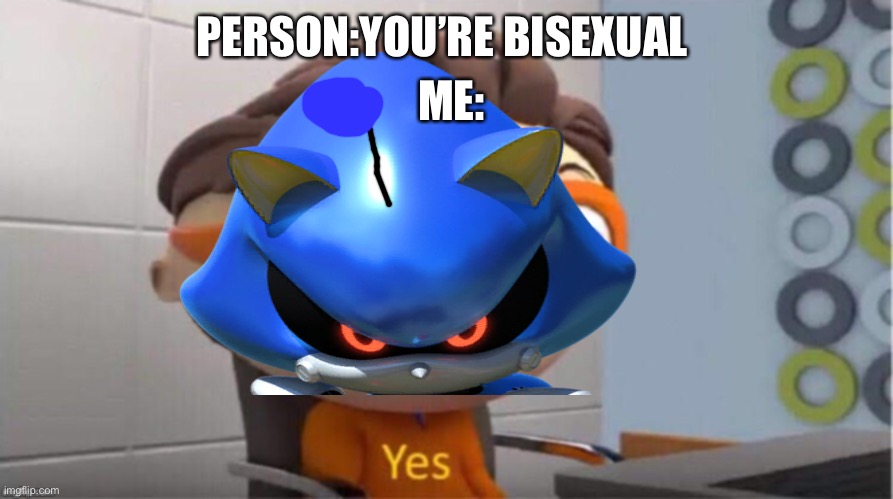 Yes | ME:; PERSON:YOU’RE BISEXUAL | image tagged in yes | made w/ Imgflip meme maker