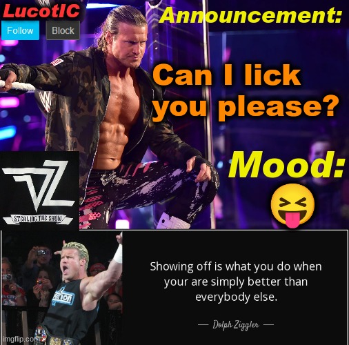 LucotIC's "Dolph Ziggler" template 15# | Can I lick you please? 😝 | image tagged in lucotic's dolph ziggler template 15 | made w/ Imgflip meme maker