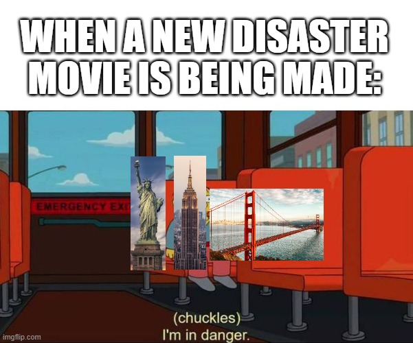 These three landmarks seem to be the most commonly destroyed in popular media. |  WHEN A NEW DISASTER MOVIE IS BEING MADE: | image tagged in i'm in danger blank place above,funny,memes,the truth,movies,disaster movies | made w/ Imgflip meme maker