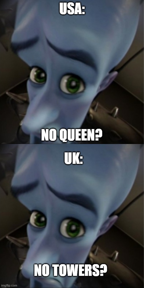 no queen? | USA:; NO QUEEN? UK:; NO TOWERS? | image tagged in megamind peeking | made w/ Imgflip meme maker