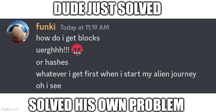 Discord moment | DUDE JUST SOLVED; SOLVED HIS OWN PROBLEM | image tagged in discord,infinite iq | made w/ Imgflip meme maker