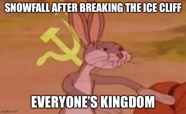 Snowfall | SNOWFALL AFTER BREAKING THE ICE CLIFF; EVERYONE’S KINGDOM | image tagged in bugs bunny communist,wings of fire,wof,dragons,books | made w/ Imgflip meme maker