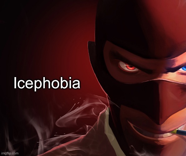 Spy custom phobia | Icephobia | image tagged in spy custom phobia | made w/ Imgflip meme maker