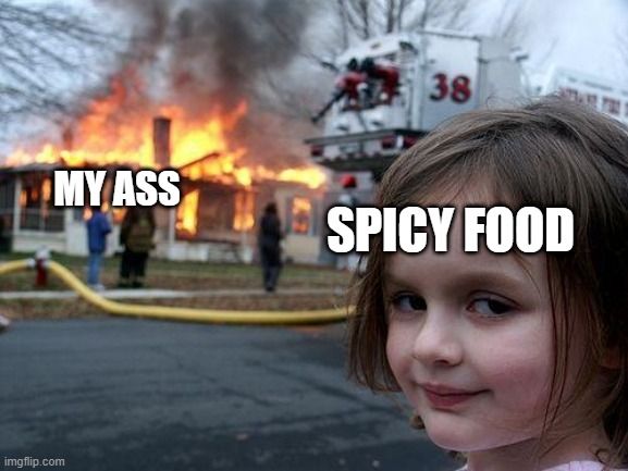 for real tho | SPICY FOOD; MY ASS | image tagged in memes,disaster girl | made w/ Imgflip meme maker
