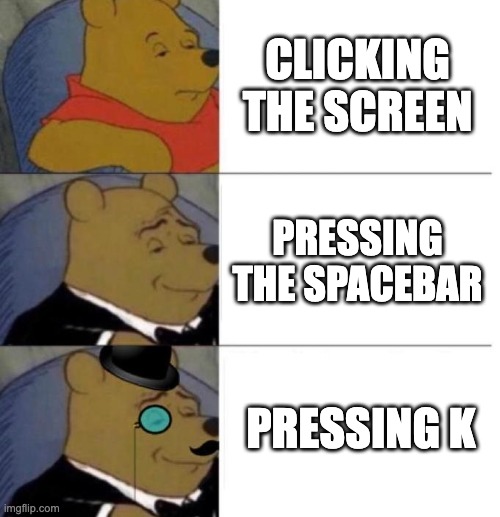 Which one are you when pausing YouTube videos? | CLICKING THE SCREEN; PRESSING THE SPACEBAR; PRESSING K | image tagged in tuxedo winnie the pooh 3 panel | made w/ Imgflip meme maker