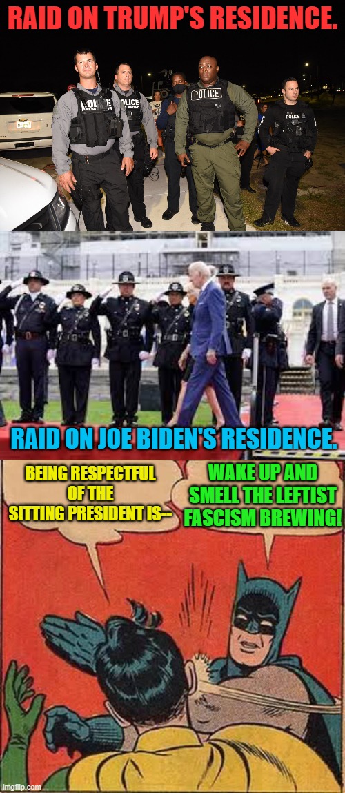 With Biden was CNN pre-alerted to MAKE him look as guilty of something as possible? | RAID ON TRUMP'S RESIDENCE. RAID ON JOE BIDEN'S RESIDENCE. BEING RESPECTFUL OF THE SITTING PRESIDENT IS--; WAKE UP AND SMELL THE LEFTIST FASCISM BREWING! | image tagged in gosh | made w/ Imgflip meme maker