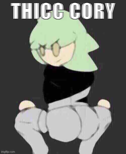Thicc cory… Now I must get prepared for school | THICC CORY | made w/ Imgflip meme maker