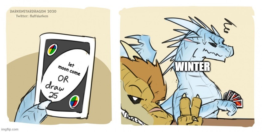 Wings of fire UNO | let moon come; WINTER | image tagged in wings of fire uno | made w/ Imgflip meme maker