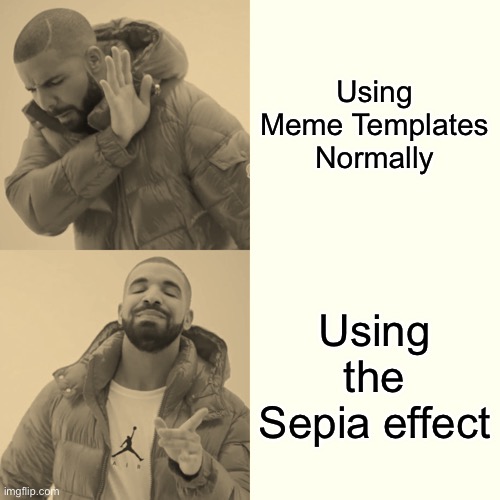 They added effects to imgflip! | Using Meme Templates Normally; Using the Sepia effect | image tagged in memes,drake hotline bling,sepia,imgflip,effect,funny | made w/ Imgflip meme maker